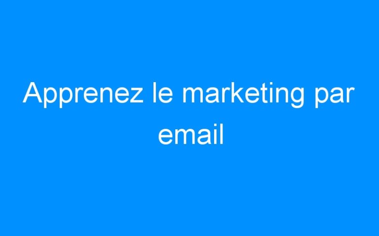 Apprenez le marketing par email